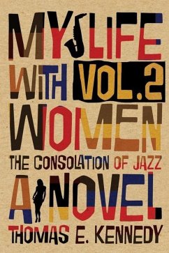 My Life with Women, Volume 2: Or, The Consolation of Jazz - Kennedy, Thomas E.