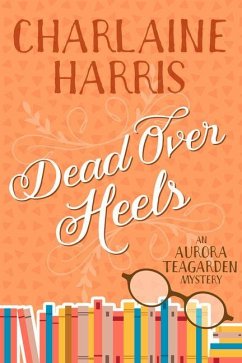Dead Over Heels: An Aurora Teagarden Mystery - Harris, Charlaine
