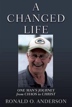 A Changed Life: One Man's Journey from Chaos to Christ - Anderson, Ronald O.