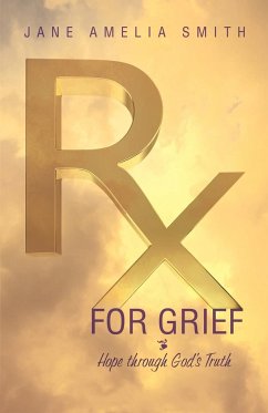 Rx For Grief: Hope Through God's Truth - Smith, Jane Amelia