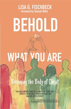 Behold What You Are: Becoming the Body of Christ - Fischbeck, Lisa G.