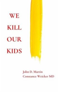 We Kill Our Kids - Weicker, Constance; Martin, John D.