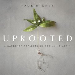 Uprooted Lib/E: A Gardener Reflects on Beginning Again - Dickey, Page