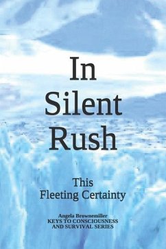 In Silent Rush: This Fleeting Certainty - Browne-Miller, Angela; Brownemiller, Angela
