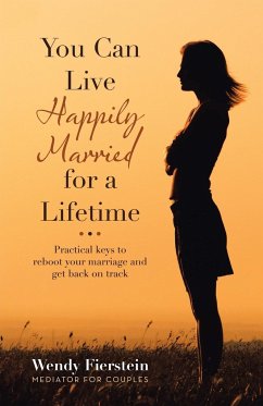 You Can Live Happily Married for a Lifetime: Practical Keys to Reboot Your Marriage and Get Back on Track - Fierstein, Wendy