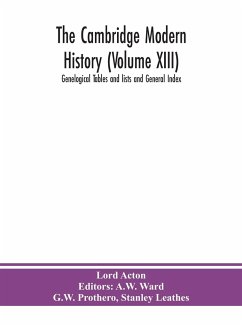 The Cambridge modern history (Volume XIII) Genelogical Tables and lists and General Index - Acton, Lord