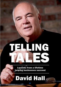 Telling Tales: Lessons from a lifetime helping businesses succeed - Hall, David