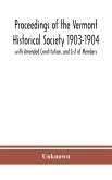 Proceedings of the Vermont Historical Society 1903-1904 with Amended Constitution, and List of Members