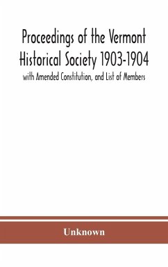 Proceedings of the Vermont Historical Society 1903-1904 with Amended Constitution, and List of Members - Unknown