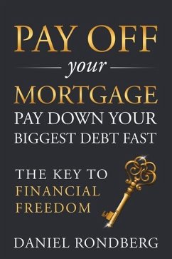 Pay Off Your Mortgage: Pay Down Your Biggest Debt Fast, The Key to Financial Freedom - Rondberg, Daniel