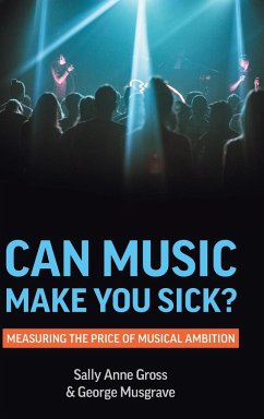 Can Music Make You Sick? Measuring the Price of Musical Ambition - Gross, Sally Anne; Musgrave, George