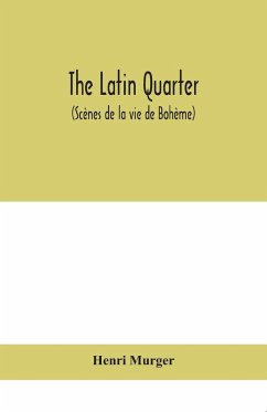 The Latin Quarter (Scènes de la vie de Bohème) - Murger, Henri