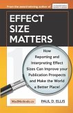 Effect Size Matters: How Reporting and Interpreting Effect Sizes Can Improve your Publication Prospects and Make the World a Better Place!
