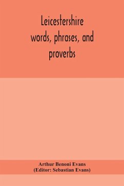 Leicestershire words, phrases, and proverbs - Benoni Evans, Arthur