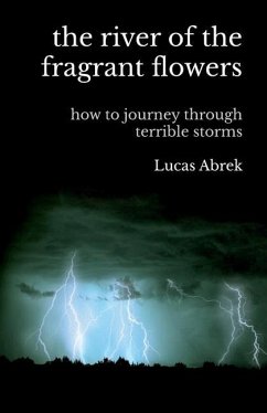 The river of the fragrant flowers: how to journey through terrible storms - Abrek, Lucas