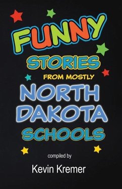 Funny Stories From Mostly North Dakota Schools - Kremer, Kevin