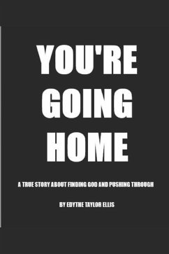 You're Going Home: A True Story About Finding God and Pushing Through - Ellis, Edythe