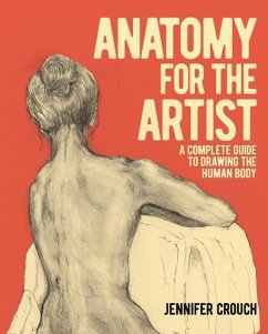 Anatomy for the Artist: A Complete Guide to Drawing the Human Body - Crouch, Jennifer