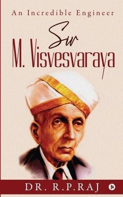 Sir M. Visvesvaraya: An Incredible Engineer - R P Raj