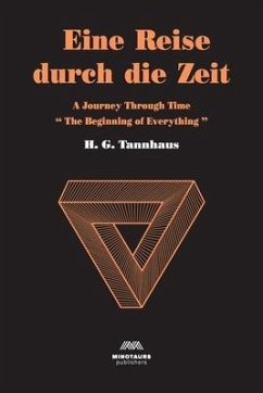 Eine Reise durch die Zeit: A Journey through time: Beginning of Everything - Tannhaus, H. G.