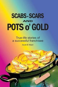 Cover Scabs, Scars and Pots O'Gold: True-Life Stories of a Successful Franchisee