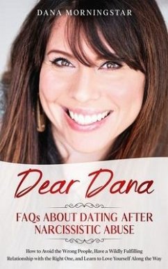 Dear Dana FAQs About Dating After Narcissistic Abuse: How to Avoid the Wrong People, Have a Wildly Fulfilling Relationship with the Right One, and Lea - Morningstar, Dana