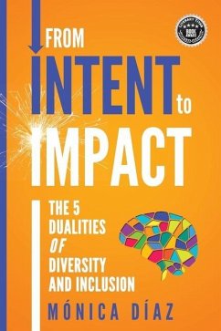 From INTENT to IMPACT: The 5 Dualities of Diversity and Inclusion - Diaz, Monica