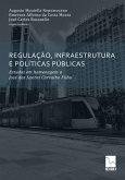 Regulação, Infraestrutura E Políticas Públicas: Estudos em homenagem a José dos Santos Carvalho Filho