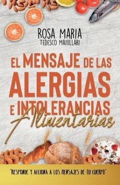 El Mensaje de Las Alergias E Intolerancias Alimentarias: Responde Y Acciona a Los Mensajes de Tu Cuerpo - Tedesco Maiullari, Rosa Maria