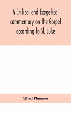 A critical and exegetical commentary on the Gospel according to St. Luke - Plummer, Alfred