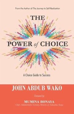 The Power of Choice: A Choice Guide to Success - Wako, John Abdub