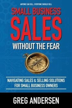 Small Business Sales, Without the Fear: Navigating Sales & Selling Solutions for small business owners - Andersen, Greg Warren