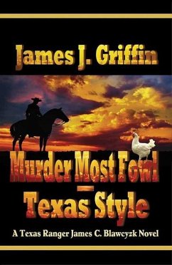 Murder Most Fowl - Texas Style: A Texas Ranger James C. Blawcyzk Novel - Griffin, James J.