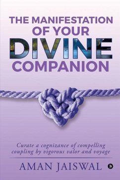 The Manifestation of your Divine Companion: Curate a cognizance of compelling coupling by vigorous valor and voyage - Aman Jaiswal