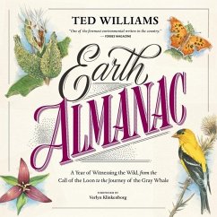Earth Almanac: A Year of Witnessing the Wild, from the Call of the Loon to the Journey of the Gray Whale - Williams, Ted