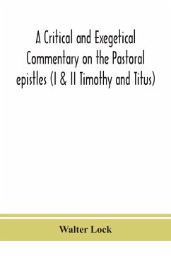 A critical and exegetical commentary on the Pastoral epistles (I & II Timothy and Titus) - Lock, Walter