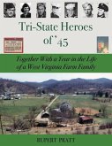 TRI-STATE HEROES of '45: Together With A Year in the Life of a West Virginia Farm Family