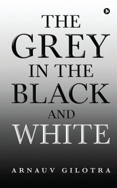 The Grey in the Black and White - Arnauv Gilotra