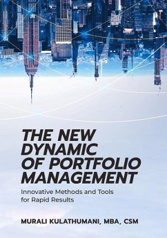 The New Dynamic of Portfolio Management: Innovative Methods and Tools for Rapid Results - Kulathumani, Murali