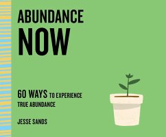 Abundance Now: 60 Ways to Experience True Abundance - Sands, Jesse
