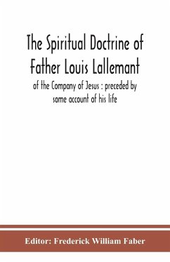 The spiritual doctrine of Father Louis Lallemant, of the Company of Jesus