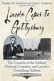 Lincoln Comes to Gettysburg: The Creation of the Soldiers' National Cemetery and Lincoln's Gettysburg Address