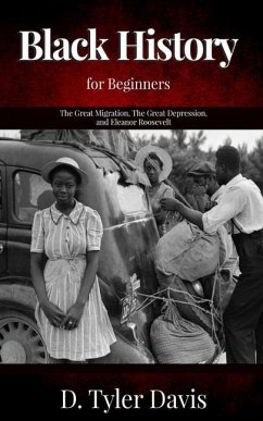 The Great Migration, The Great Depression, and Eleanor Roosevelt: Black History for Beginners - Shabazz, N. M.; Davis, D. Tyler