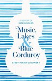 Music, Lakes and Blue Corduroy: A Memoir of Interlochen
