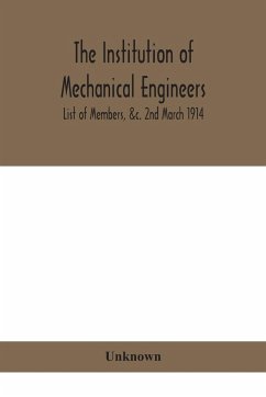 The Institution of mechanical Engineers.; List of Members, &c. 2nd March 1914 - Unknown