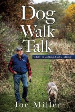 Dog Walk Talk: While I'm Walking, God's Talking - Miller, Joe