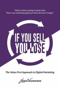 If You Sell, You Lose: The Value-First Approach to Digital Marketing - VanderMeer, Jared