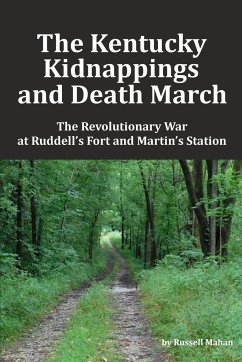 The Kentucky Kidnappings and Death March: The Revolutionary War at Ruddell's Fort and Martin's Station - Mahan, Russell