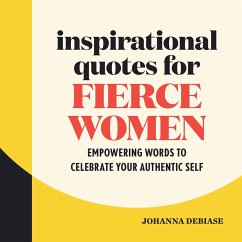 Inspirational Quotes for Fierce Women: Empowering Words to Celebrate Your Authentic Self - Debiase, Johanna