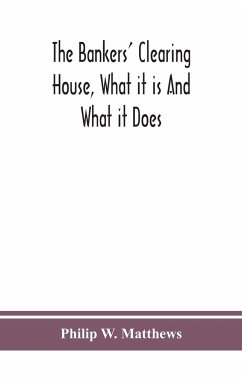 The bankers' clearing house, what it is and what it does - W. Matthews, Philip